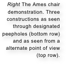 Right The Ames chair demonstration. Three constructions as seen through designated peepholes (bottom row) and as seen from a alternate point of view (top row).