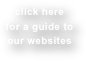 click here
for a guide to our websites