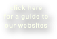 click here
for a guide to our websites