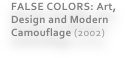 FALSE COLORS: Art, Design and Modern Camouflage (2002)