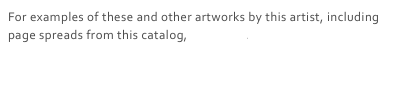 For examples of these and other artworks by this artist, including page spreads from this catalog, click here.