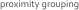proximity grouping
